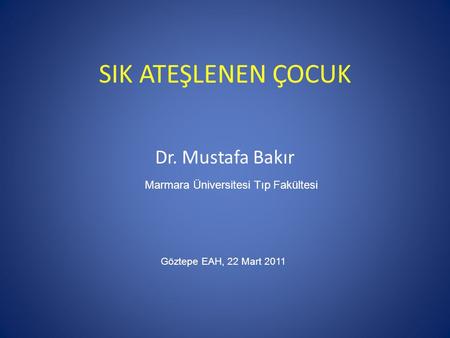SIK ATEŞLENEN ÇOCUK Dr. Mustafa Bakır