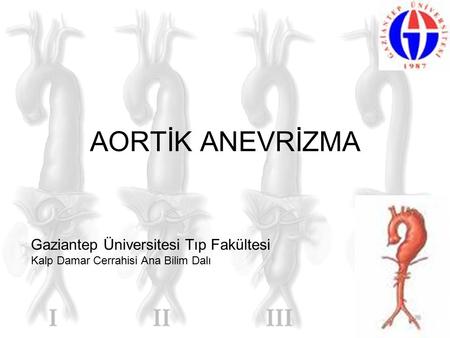 AORTİK ANEVRİZMA Gaziantep Üniversitesi Tıp Fakültesi