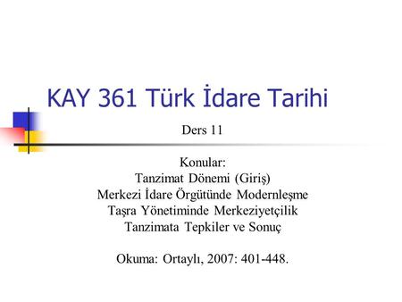 KAY 361 Türk İdare Tarihi Ders 11 Konular: Tanzimat Dönemi (Giriş)