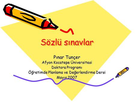 Sözlü sınavlar Pınar Tunçer Afyon Kocatepe Üniversitesi Doktora Programı Öğretimde Planlama ve Değerlendirme Dersi Mayıs 2007.