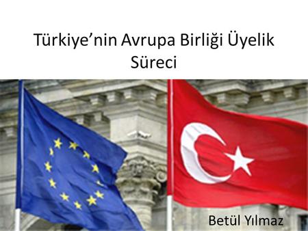 Türkiye’nin Avrupa Birliği Üyelik Süreci