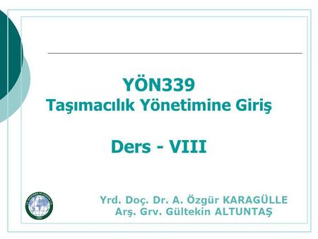 YÖN339 Ders - VIII Taşımacılık Yönetimine Giriş