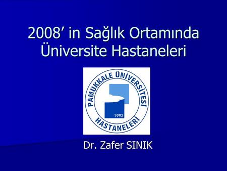 2008’ in Sağlık Ortamında Üniversite Hastaneleri Dr. Zafer SINIK.