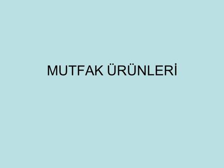 MUTFAK ÜRÜNLERİ.