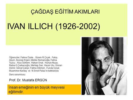 ÇAĞDAŞ EĞİTİM AKIMLARI IVAN ILLICH ( )