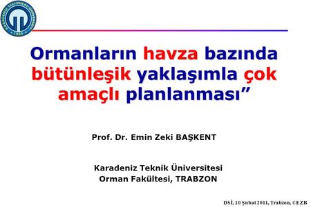 İstanbul, 2007 DSİ, 10 Şubat 2011, Trabzon, ©EZB Karadeniz Teknik Üniversitesi Orman Fakültesi, TRABZON Ormanların havza bazında bütünleşik yaklaşımla.
