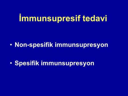 İmmunsupresif tedavi Non-spesifik immunsupresyon