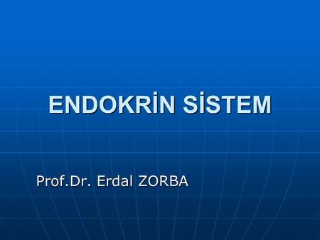 ENDOKRİN SİSTEM Prof.Dr. Erdal ZORBA.