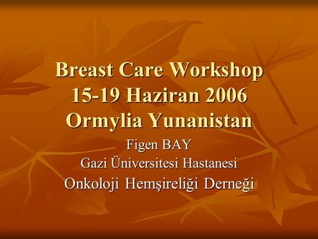 Breast Care Workshop Haziran 2006 Ormylia Yunanistan
