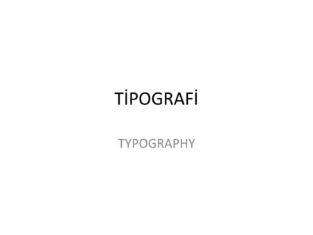 TİPOGRAFİ TYPOGRAPHY.