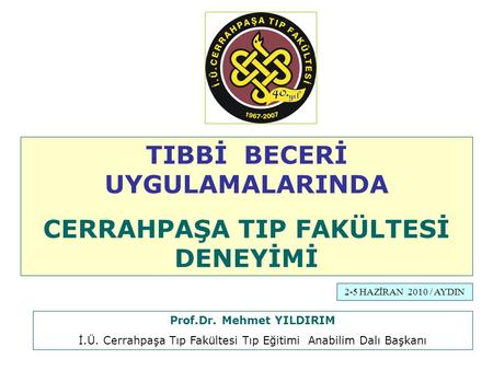 TIBBİ BECERİ UYGULAMALARINDA CERRAHPAŞA TIP FAKÜLTESİ DENEYİMİ