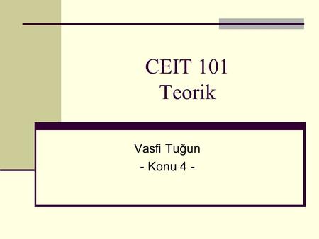 CEIT 101 Teorik Vasfi Tuğun - Konu 4 -.
