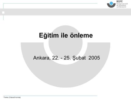 Thema (Futura 8 normal) Ankara, 22. - 25. Şubat 2005 Eğitim ile önleme.