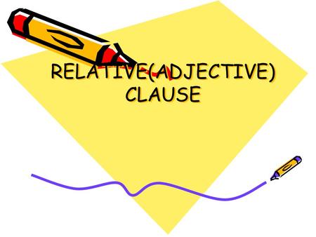 RELATIVE(ADJECTIVE) CLAUSE