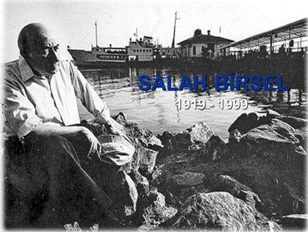 SALAH BİRSEL 1919 - 1999.