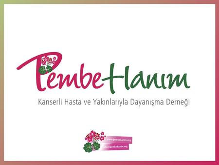 Biz Kimiz? Pembe Hanım bir hasta derneğidir