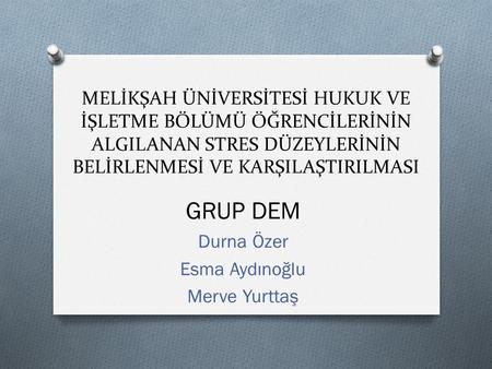 GRUP DEM Durna Özer Esma Aydınoğlu Merve Yurttaş