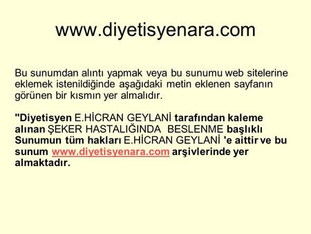 Www.diyetisyenara.com Bu sunumdan alıntı yapmak veya bu sunumu web sitelerine eklemek istenildiğinde aşağıdaki metin eklenen sayfanın görünen bir kısmın.