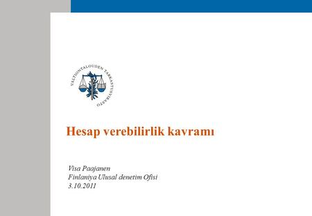 Hesap verebilirlik kavramı Visa Paajanen Finlaniya Ulusal denetim Ofisi 3.10.2011.