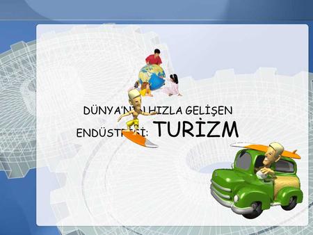 DÜNYA’NIN HIZLA GELİŞEN ENDÜSTRİSİ: TURİZM