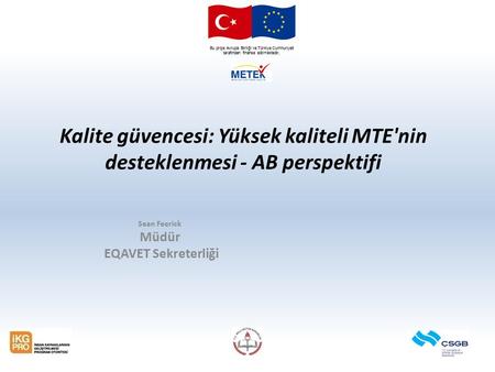 Bu proje Avrupa Birliği ve Türkiye Cumhuriyeti tarafından finanse edilmektedir. Kalite güvencesi: Yüksek kaliteli MTE'nin desteklenmesi - AB perspektifi.