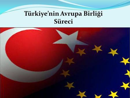 Türkiye’nin Avrupa Birliği Süreci