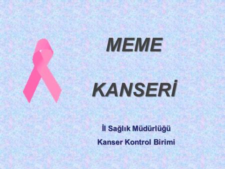 MEME KANSERİ İl Sağlık Müdürlüğü Kanser Kontrol Birimi.