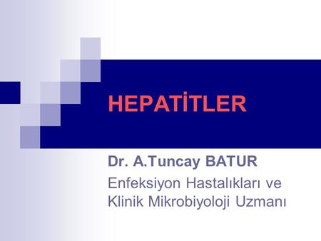 HEPATİTLER Dr. A.Tuncay BATUR
