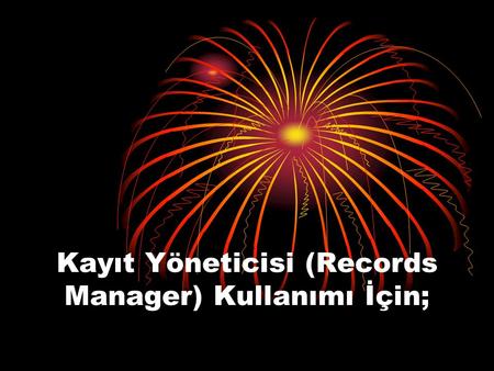 Kayıt Yöneticisi (Records Manager) Kullanımı İçin;