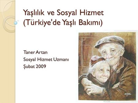 Yaşlılık ve Sosyal Hizmet (Türkiye'de Yaşlı Bakımı)