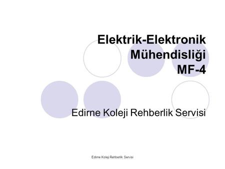 Edirne Koleji Rehberlik Servisi Elektrik-Elektronik Mühendisliği MF-4 Edirne Koleji Rehberlik Servisi.