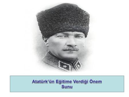 Atatürk’ün Eğitime Verdiği Önem