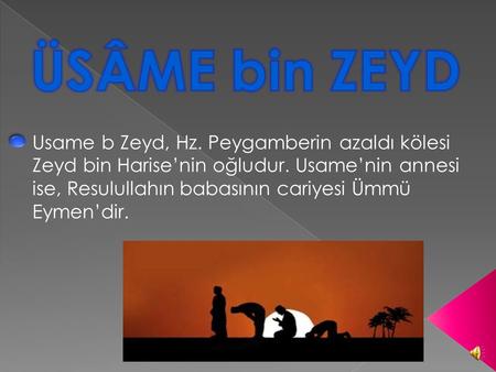 Usame b Zeyd, Hz. Peygamberin azaldı kölesi Zeyd bin Harise’nin oğludur. Usame’nin annesi ise, Resulullahın babasının cariyesi Ümmü Eymen’dir.