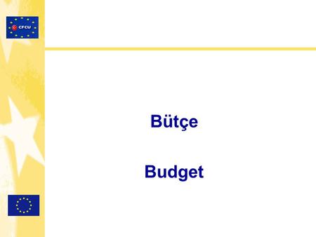 Bütçe Budget. Bütçe / Budget 3 Zorunlu Kısımdan Oluşur: Faaliyet bütçesi Maliyetlerin gerekçelendirilmesi Beklenen finansal kaynaklar Consist of 3 Parts.