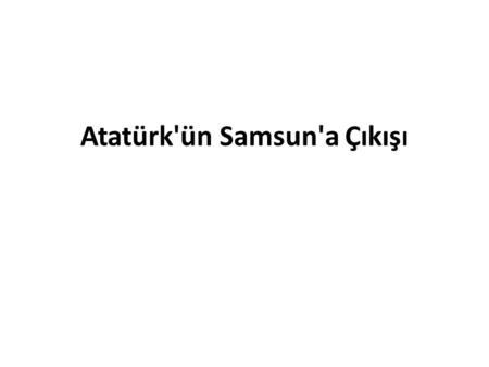 Atatürk'ün Samsun'a Çıkışı