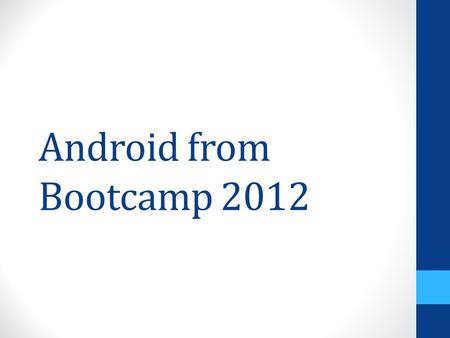 Android from Bootcamp 2012. Agenda Android?? Versions The stack.