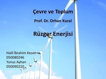 Rüzgar Enerjisi Çevre ve Toplum Prof. Dr. Orhan Kural