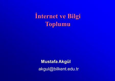 Mustafa Akgül İnternet ve Bilgi Toplumu.