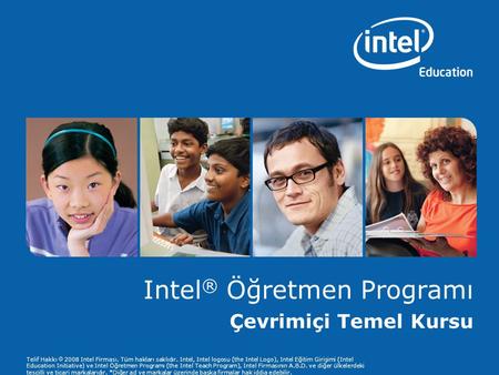 Telif Hakkı  2008 Intel Firması. Tüm hakları saklıdır. Intel, Intel logosu (the Intel Logo), Intel Eğitim Girişimi (Intel Education Initiative) ve Intel.