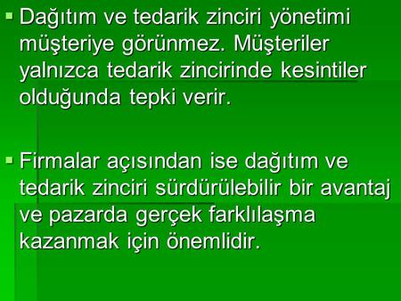  Dağıtım ve tedarik zinciri yönetimi müşteriye görünmez. Müşteriler yalnızca tedarik zincirinde kesintiler olduğunda tepki verir.  Firmalar açısından.