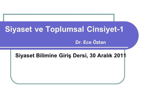 Siyaset ve Toplumsal Cinsiyet-1 Dr. Ece Öztan