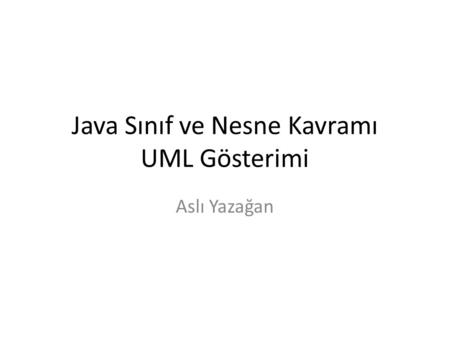 Java Sınıf ve Nesne Kavramı UML Gösterimi