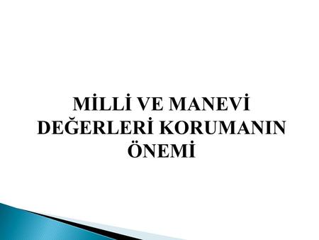 MİLLİ VE MANEVİ DEĞERLERİ KORUMANIN ÖNEMİ