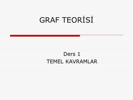 GRAF TEORİSİ Ders 1 TEMEL KAVRAMLAR.