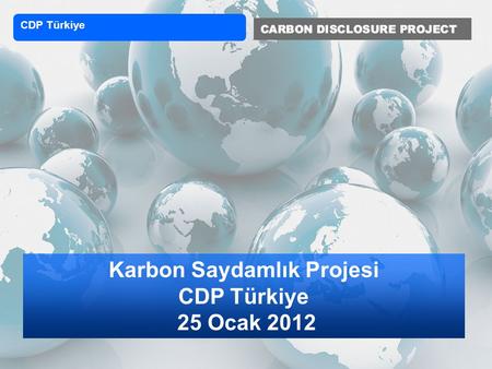 Karbon Saydamlık Projesi CDP Türkiye 25 Ocak 2012 CDP Türkiye.