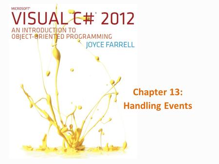 Chapter 13: Handling Events. 2Microsoft Visual C# 2012, Fifth Edition Olay İşleme Olay – Bir nesne için ilginç bir şey olduğu zaman oluşur. – Programın.