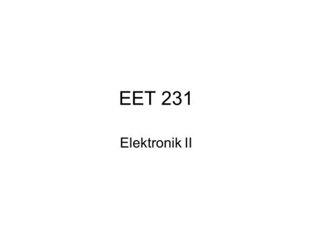 EET 231 Elektronik II.