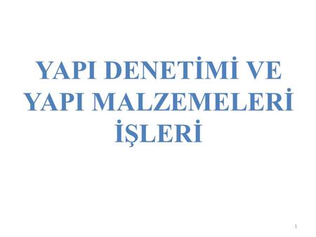 YAPI DENETİMİ VE YAPI MALZEMELERİ İŞLERİ