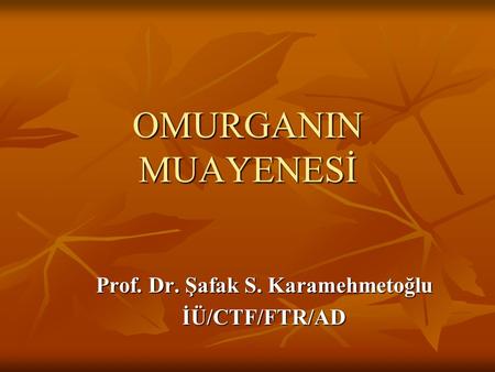 Prof. Dr. Şafak S. Karamehmetoğlu İÜ/CTF/FTR/AD