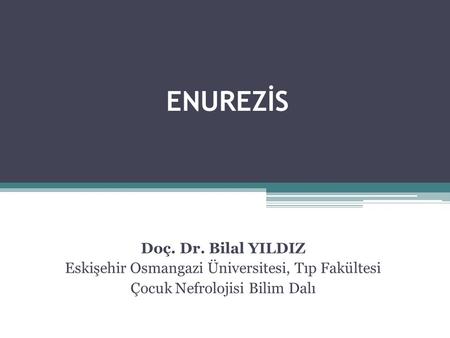 ENUREZİS Doç. Dr. Bilal YILDIZ
